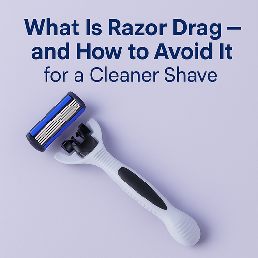 What Is Razor Drag — and How to Avoid It for a Cleaner Shave
