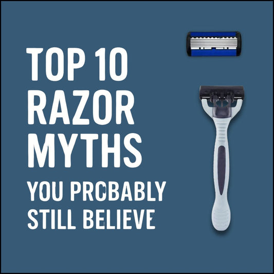 Top 10 Razor Myths You Probably Still Believe
