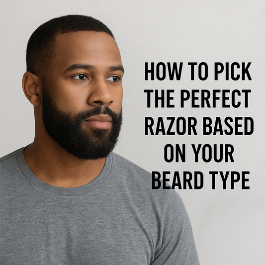 How to Pick the Perfect Razor Based on Your Beard Type