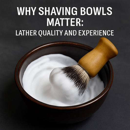 Why Shaving Bowls Matter: Lather Quality and Experience