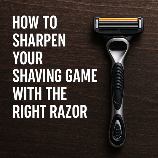 How to Sharpen Your Shaving Game with the Right Razor