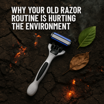 Why Your Old Razor Routine Is Hurting the Environment