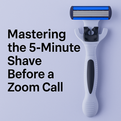 Mastering the 5-Minute Shave Before a Zoom Call